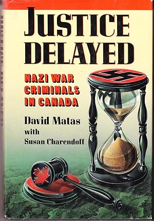 Justic Delayed: Nazi War Criminals in Canada
