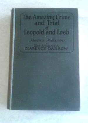 The Amazing Crime and Trial of Leopold and Loeb Introduction by Clarence Darrow