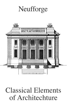 Neufforge: Classical Elements of Architecture (1763-65),