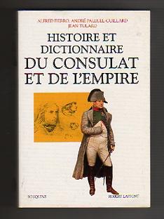 Histoire et Dictionnaire du Consulat et de l'Empire. - [Collection Bouquins].