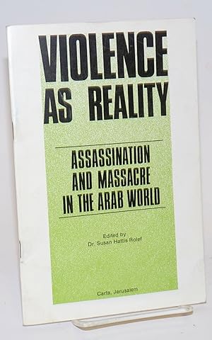 Violence as reality; assassination and massacre in the Arab world