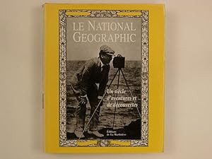 Le National Geographic. Un siècle d'aventures et de découvertes