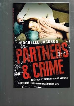 Partners and Crime: The True Stories of Eight Women and Their Lives with Notorious Men