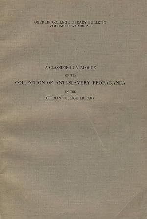 A classified catalogue of the collection of anti-slavery propaganda in the Oberlin College Librar...