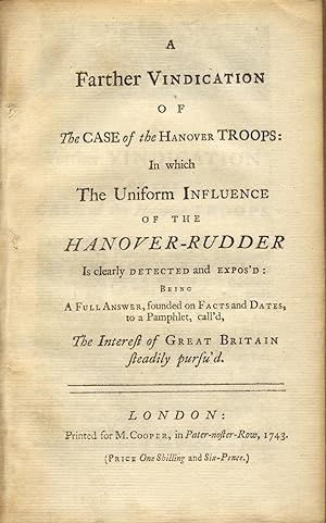 A farther vindication of The case of the Hanover troops: In which the uniform influence of the Ha...
