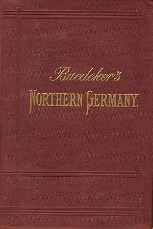 Northern Germany as far as the Bavarian and Austrian frontiers. Handbook for travellers by K. Bae...