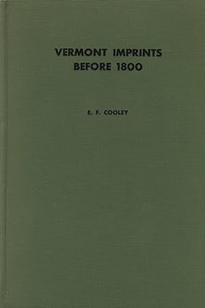 Vermont imprints before 1800: An introductory essay on the history of printing in Vermont, with a...