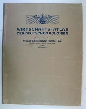 Wirtschafts-Atlas der deutschen Kolonien, herausgegeben von dem Kolonial-Wirtschaftlichen Komitee...