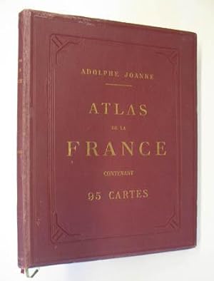 Atlas de la France. Contenant 95 cartes titées en quatre couleurs et 94 notices géographiques et ...