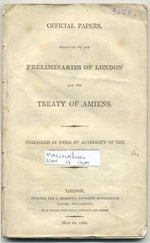 Official papers, Relative to the Preliminaries of London and the Treaty of Amiens, published at P...