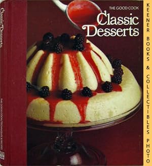 Classic Desserts: The Good Cook Techniques & Recipes Series