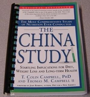 The China Study: The Most Comprehensive Study Of Nutrition Ever Conducted And The Startling Impli...