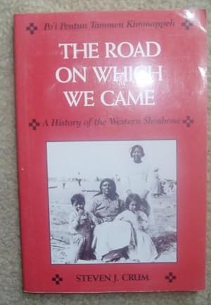 The Road on Which We Came: A History of the Western Shoshone (Po'i Pentun Tammen Kimmappeh)