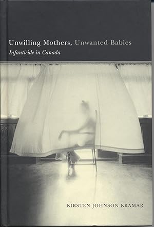 Unwilling Mothers, Unwanted Babies: Infanticide in Canada
