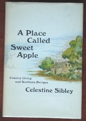 A Place Called Sweet Apple: Country Living and Southern Recipes