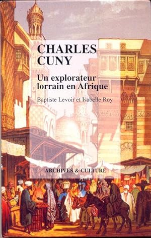 Charles Cuny. Un explorateur lorrain en Afrique