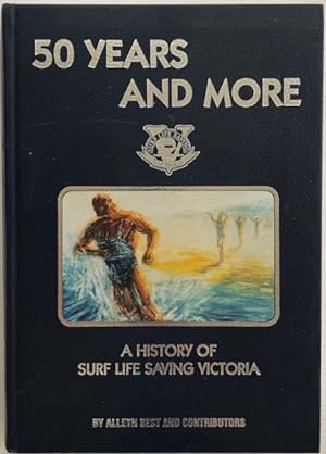 50 years and more : a history of Surf Life Saving Victoria.