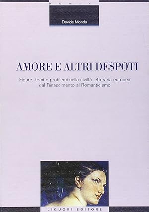 Amore e altri despoti. Figure, temi e problemi nella civiltà letteraria europea dal Rinascimento ...