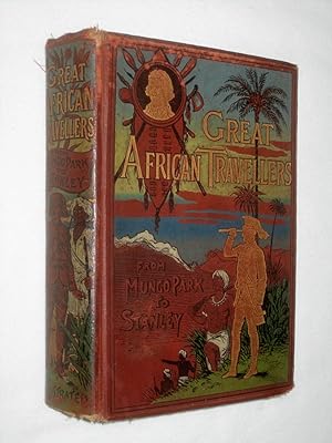 Great African Travellers from Bruce and Mungo Park to Livingstone and Stanley, with One Hundred I...