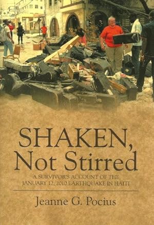 SHAKEN, NOT STIRRED : A Survivors Account of the January 12, 2010 Earthquake in Haiti