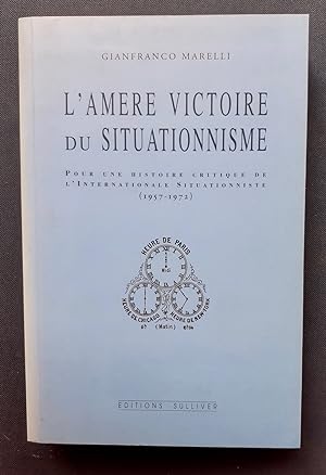 L'amère victoire du situationnisme - Pour une histoire critique de l'Internationale Situationnism...