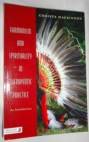 Shamanism and Spirituality in Therapeutic Pactice: An Introduction