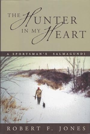 The Hunter in My Heart: A Sportsman's Salmagundi