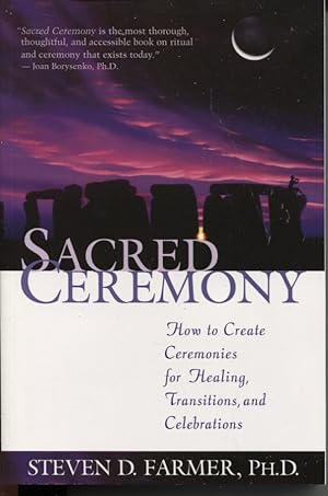 SACRED CEREMONY How to Create Ceremonies for Healing, Transitions, and Celebrations