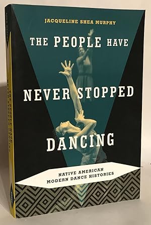 People Have Never Stopped Dancing. Native American Modern Dance Histories.