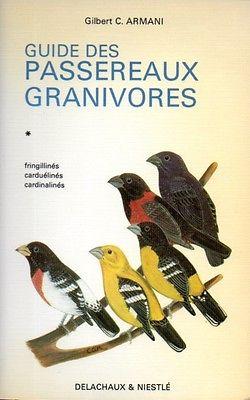 Guide des passereaux granivores. Fringillinés, Carduélinés, Cardinalinés