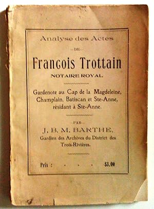 Analyse des actes de François Trottain, notaire royal, gardenote au Cap de la Madeleine, Champlai...
