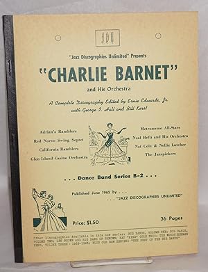 Jazz Discographies Unlimited presents Charlie Barnet and his Orchestra; a complete discography