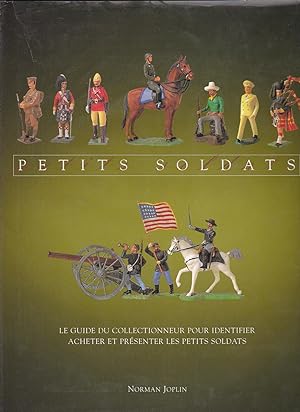 Petits Soldats Le Guide Du Collectionneur Pour Identifier Acheter et Présenter Les Petits Soldats
