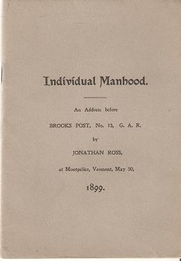 INDIVIDUAL MANHOOD:; An Address before Brooks Post, No. 13, G.A.R., at Montpelier, Vermont, May 3...