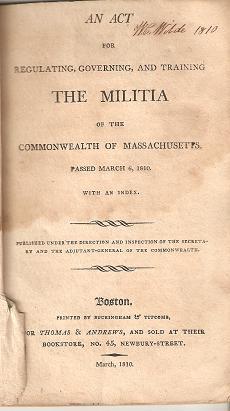 AN ACT FOR REGULATING, GOVERNING, AND TRAINING THE MILITIA OF THE COMMONWEALTH OF MASSACHUSETTS:;...