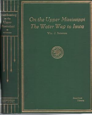 STEAMBOATING ON THE UPPER MISSISSIPPI, THE WATER WAY TO IOWA: Some River History