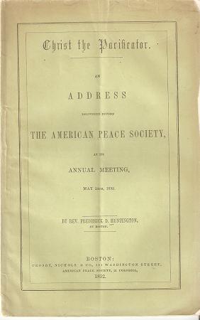 CHRIST THE PACIFICATOR: An Address Delivered before the American Peace Society. at its Annual Mee...