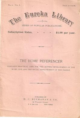 THE HOME REFERENCER: Contains Practical Aids for the Better Development of the Home Life and the ...