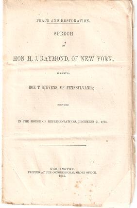 PEACE AND RESTORATION: Speech of Hon. H.J. Raymond, of New York, in Reply to Hon. T. Stevens, of ...
