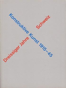 Konstruktive Kunst, 1915-45: Dreissiger Jahre Schweiz