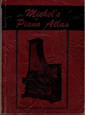 Michel's Piano Atlas: Contains Names of Pianos, Dates of Manufacture, and Serial Numbers