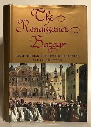 The Renaissance Bazaar: From the Silk Road to Michelangelo.