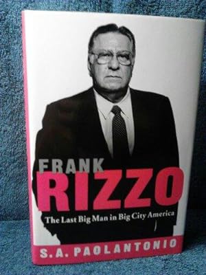Frank Rizzo The Last Big Man in Big City America