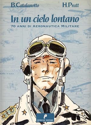 In un cielo lontano: 70 anni di Aeronautica Militare. (With a Complete Story by Hugo Pratt)