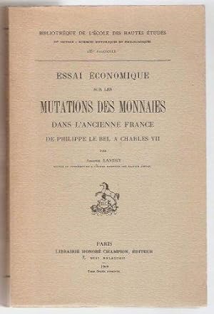 Essai économique sur les mutations des monnaies dans l'ancienne France de Philippe le Bel à Charl...