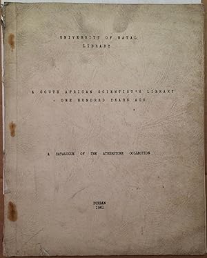 A South African Scientist's Library - One Hundred Years Ago: A Catalogue of the Atherstone Collec...