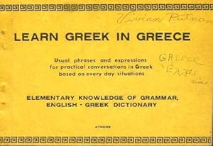 LEARN GREEK IN GREECE : Usual Phrases and Expressions for Practical Conversations in Greek Based ...