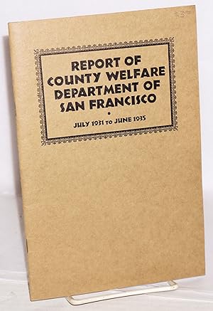 Report of County Welfare Department of San Francisco, July 1931 to June 1935