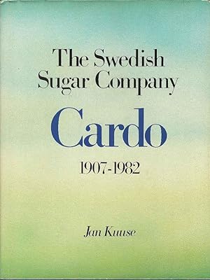 The Swedish Sugar Company : Cardo, 1907-1982: Swedish sugar in an international perspective