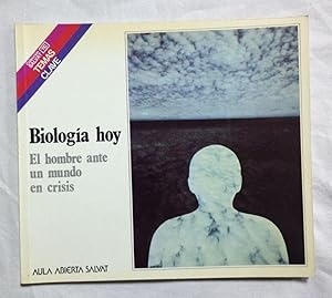 BIOLOGIA HOY. El hombre ante el mundo en crisis